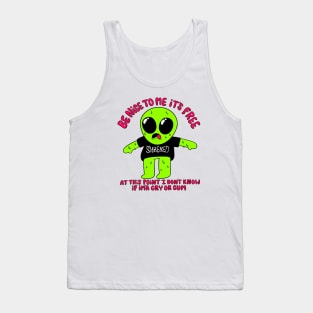 be nice to me its free alien Tank Top